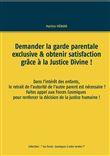 Demander la garde parentale exclusive & obtenir satisfaction grâce à la Justice Divine !
