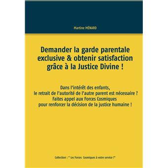 Demander la garde parentale exclusive & obtenir satisfaction grâce à la Justice Divine !