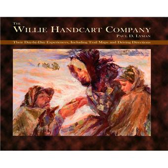 The Willie Handcart Company: Their Day-by-Day Experiences, Including Trail Maps and Driving Directions - 1