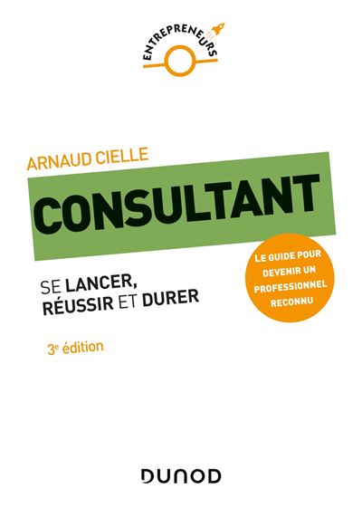 Consultant - 2e éd. - Se lancer, réussir et durer