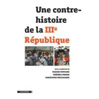Une contre-histoire de la IIIe République
