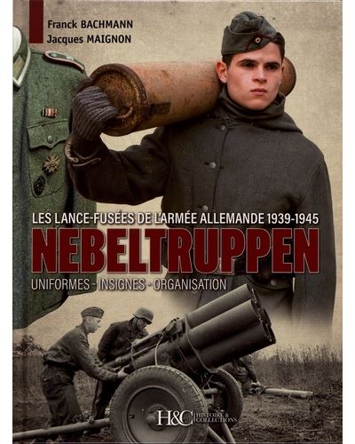 Nebeltruppen, les lance-fusées de l'armée allemande 1939-1945 - Franck Bachmann - relié