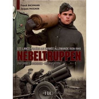 Nebeltruppen, les lance-fusées de l'armée allemande 1939-1945