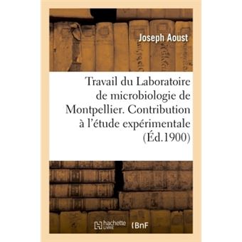 Travail du Laboratoire de microbiologie de Montpellier. Contribution à l'étude expérimentale