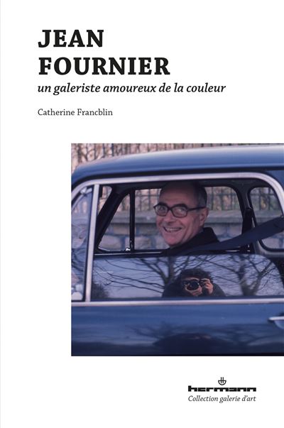 Jean Fournier, un galeriste amoureux de la couleur - Catherine Francblin - broché