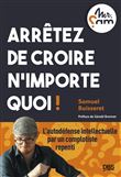 Arrêtez de croire n’importe quoi !