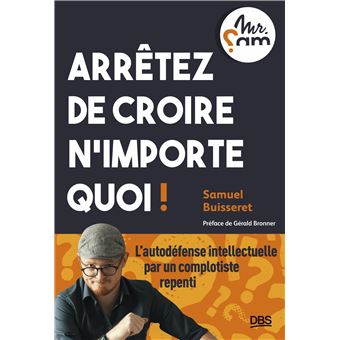 Arrêtez de croire n’importe quoi !