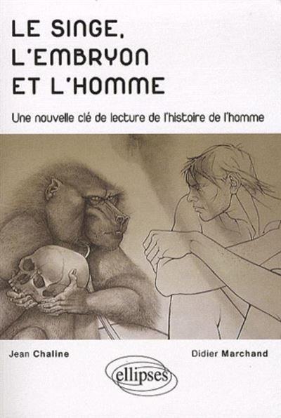 Le singe, l'embryon et l'homme - Une nouvelle clé de lecture de l'histoire de l'homme
