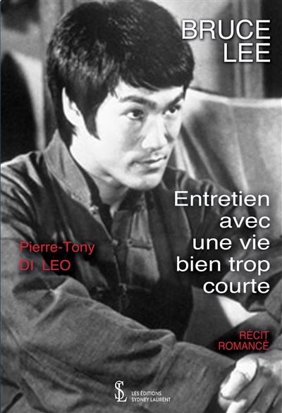 Bruce lee - entretien avec une vie bien trop courte