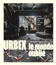 Urbex : sur les traces des lieux oubliés