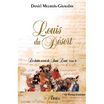Louis Du Desert T 2 Le Voyage Interieur Tome 2 Le Voyage Interieur Le Destin Secret De Saint Louis Broche Daniel Meurois Achat Livre Fnac