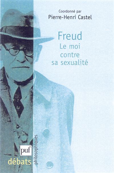Freud. Le moi contre sa sexualité - Pierre-Henri Castel - broché