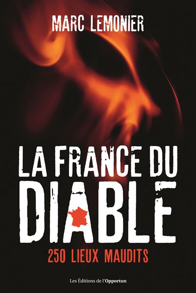 La France du Diable : Partez à la découverte de 250 lieux maudits - Marc Lemonier (2022)