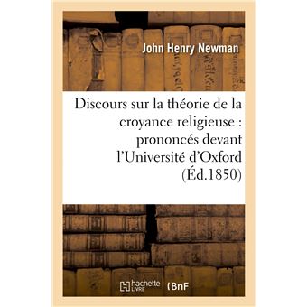 Discours sur la théorie de la croyance religieuse : prononcés devant l'Université d'Oxford