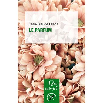 Le parfum - Poche - Jean-Claude Ellena - Achat Livre ou ebook | fnac le parfum jean claude ellena