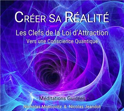 Créer sa Réalité - Les Clefs de la Loi d'Attraction - CD