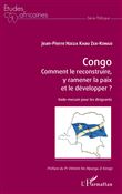 Congo Comment le reconstruire, y ramener la paix et le développer ?