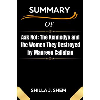 Ask Not: The Kennedys and the Women They Destroyed by Maureen Callahan ...