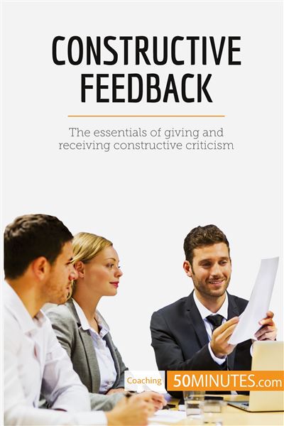 Constructive Feedback The essentials of giving and receiving ...