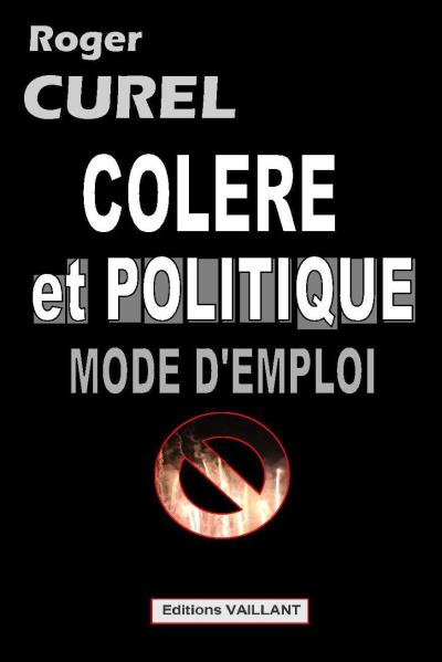 Colère et politique - Roger Curel - cartonné