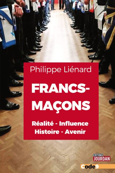 Francs-Maçons - Réalité - Influence - Histoire - Avenir - Philippe Liénard - broché