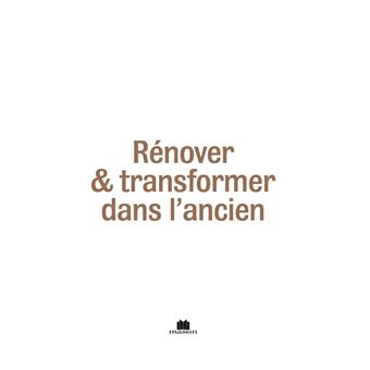 Rénover et transformer dans l'ancien
