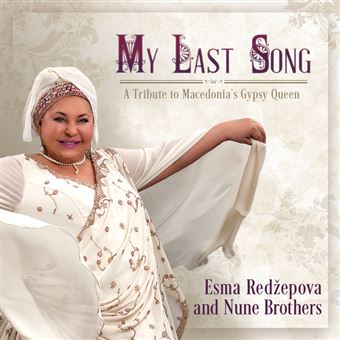 My Last Song A Tribute To Macedonia’S Gypsy Queen - Esma Redzepova ...