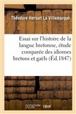 Essai sur l'histoire de la langue bretonne, étude comparée des idiomes bretons et gaëls, (Éd.1847)