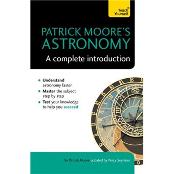 Patrick Moore's Astronomy: A Complete Introduction: Teach Yourself - 1