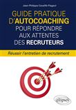 Guide pratique d'autocoaching pour répondre aux attentes des recruteurs - Réussir l'entretien de recrutement