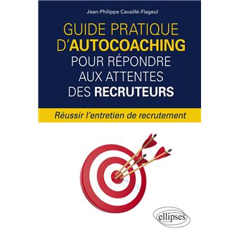 Guide pratique d'autocoaching pour répondre aux attentes des recruteurs - Réussir l'entretien de recrutement