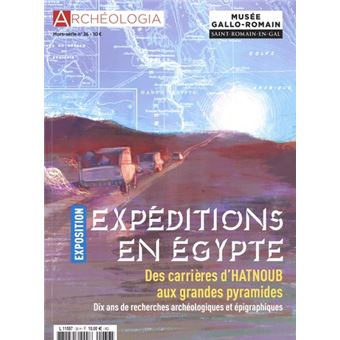Archéologia, Expédition en Egypte, des carrières d'Hatnoub aux grandes pyramides