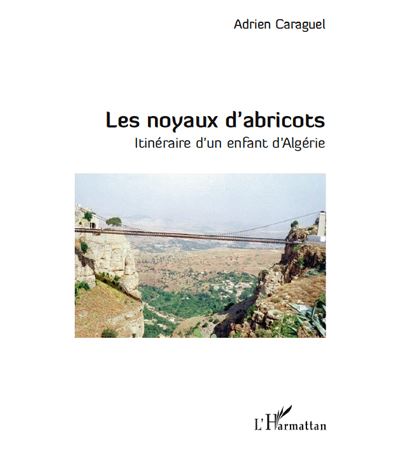 Les noyaux d'abricots, itinéraire d'un enfant d'Algérie