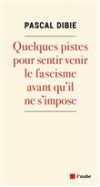 Fascisme. Quelques pistes pour le sentir venir... avant qu'il ne s'impose