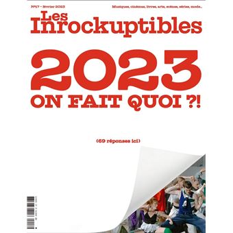 Les Inrockuptibles N°17 : 2023 on fait quoi ?! - fev 2023