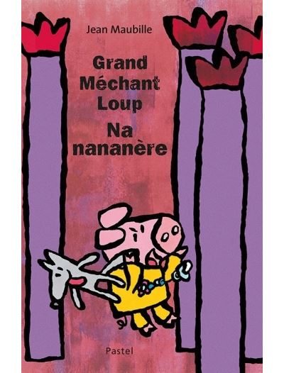 Grand mechant loup, nananere! - Jean Maubille - cartonné