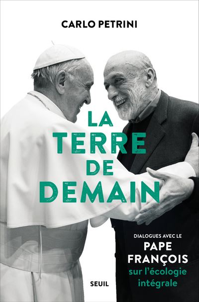 La Terre de demain. Dialogues avec le pape François sur l'écologie intégrale ((Préface du cardinal P
