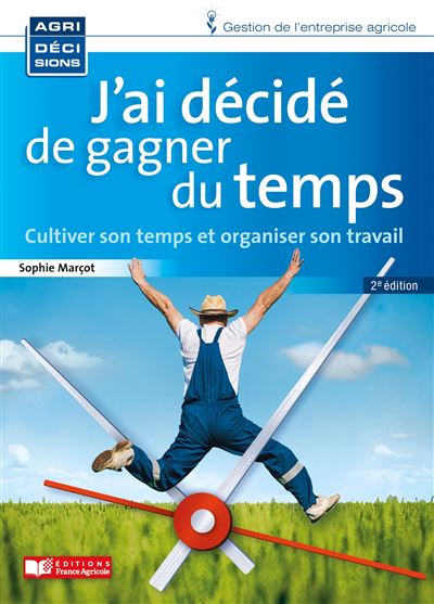 Gagner du temps organisation de l'exploitation, gestion des relations - Sophie Marçot - broché