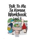 Talk to me in Korean Workbook Level 6
