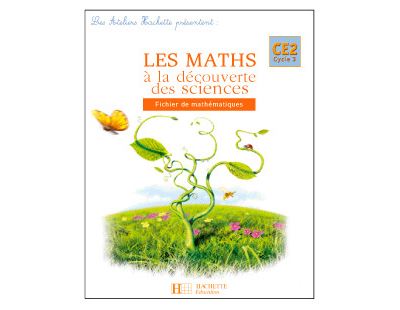 Les Ateliers Hachette Les Maths à la découverte des Sciences CE2 - Fichier de l'élève - Ed.2006