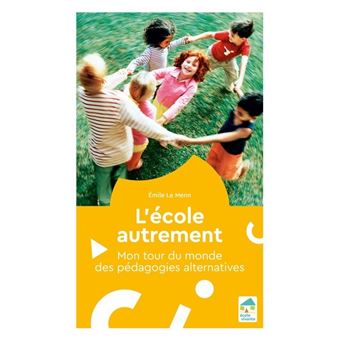 L Ecole Autrement Mon Tour Du Monde Des Pedagogies Mon Tour Du Monde Des Pedagogies Alternatives Dernier Livre De Emile Le Menn Precommande Date De Sortie Fnac