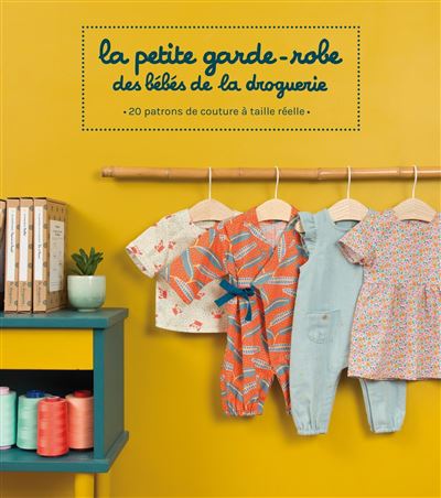 La Petite Garde Robe Des Bebes De La Droguerie Patrons De Couture A Taille Reelle Broche Collectif La Droguerie Achat Livre Fnac