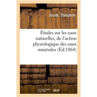 Études sur les eaux naturelles : de l'action physiologique des eaux minérales