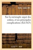 Recherches anatomico-pathologiques sur la méningite aiguë des enfans