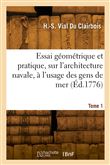 Essai géométrique et pratique, sur l'architecture navale, à l'usage des gens de mer. Tome 1