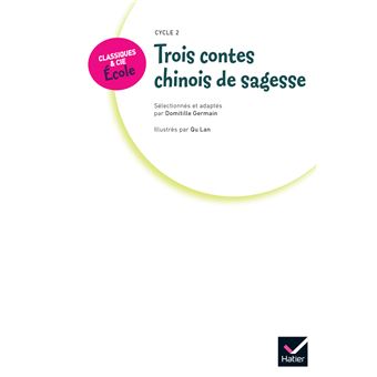 Classiques & Cie Ecole Cycle 2 - Trois contes chinois de sagesse