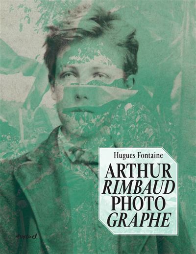 Arthur Rimbaud photographe - Hugues Fontaine - broché