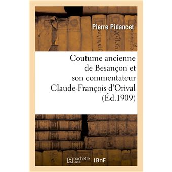 Coutume ancienne de Besançon et son commentateur Claude-François d'Orival, seigneur de Vorges
