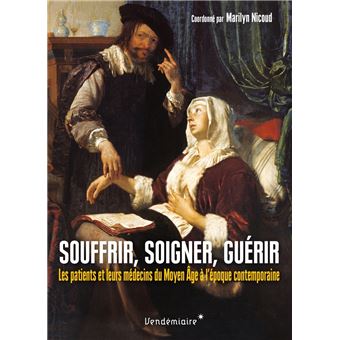 Souffrir, soigner, guérir - Les patients et leur médecin du