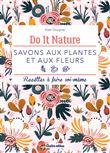 Savons aux plantes et aux fleurs. Recettes à faire soi-même